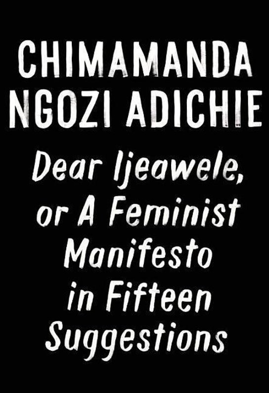 Dear Ijeawele, or A Feminist Manifesto in Fiftee