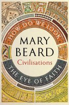 Civilisations: How Do We Look / The Eye of Faith