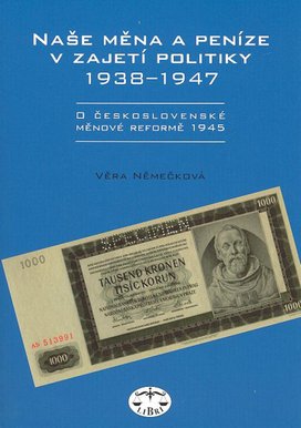 Naše měna a peníze v zajetí politiky 1938 - 1947
