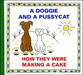 A Doggie and a Pussycat How They Were Making a Cake