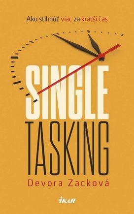 Singletasking: Ako urobiť viac v kratšom čase