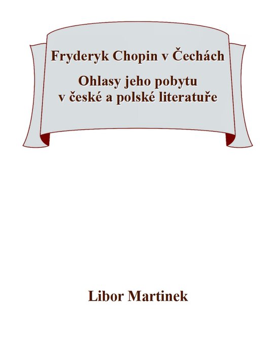 Fryderyk Chopin v Čechách. Ohlasy jeho pobytu v české a polské literatuře.