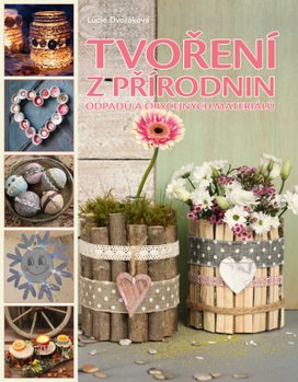 Tvoření z přírodnin, odpadu a obyčejných materiálů