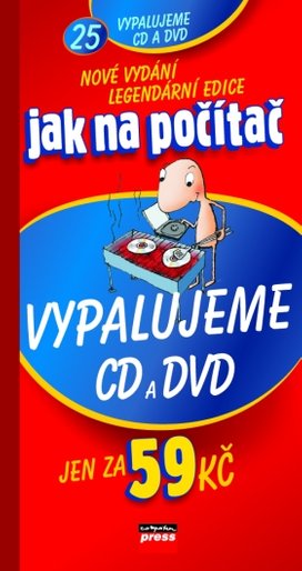 Jak na počítač Vypalujeme CD a DVD