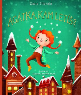 Agátka, kam letíš?