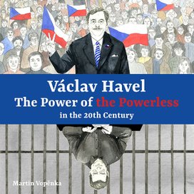 Václav Havel – The Power of the Powerless in the 20th Century