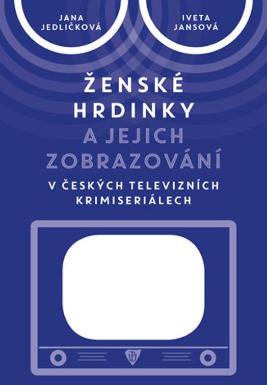 Ženské hrdinky a jejich zobrazování v českých televizních krimiseriálech