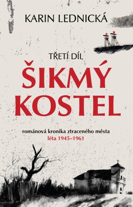 Šikmý kostel: románová kronika ztraceného města, léta 1945–1961