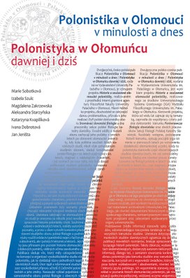 Polonistika v Olomouci v minulosti a dnes / Polonistyka w Ołomucu dawniej i dziť