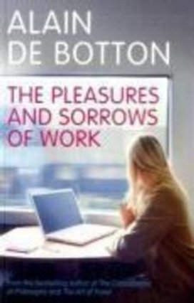 The Pleasures and Sorrows of Work