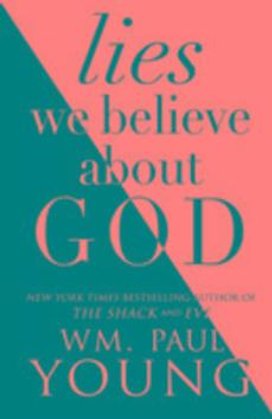 The Lies We Believed About God