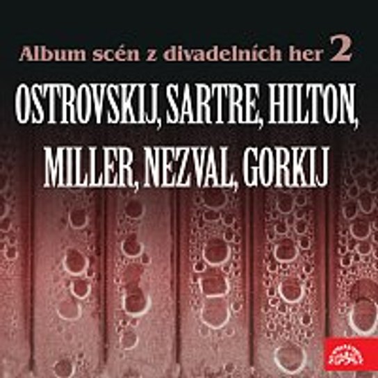 Album scén z divadelních her 2 (Ostrovskij, Sartre, Hilton, Miller, Nezval, Gorkij)