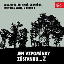 Jen vzpomínky zůstanou... 2 Eduard Vojan, Jindřich Mošna, Jaroslav Vojta, K.H.Hilar