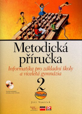 Informatika pro základní školy a víceletá gymnázia 2 Metodická příručka + CD-ROM