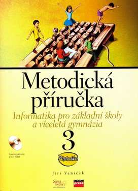 Informatika pro základní školy a víceletá gymnázia 3 Metodická příručka + CD