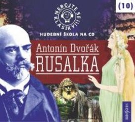 Nebojte se klasiky! 10 Antonín Dvořák Rusalka
