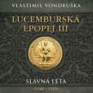 Lucemburská epopej III
