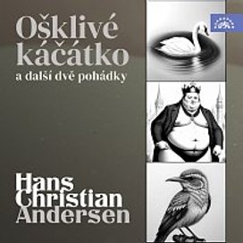 Andersen: Ošklivé káčátko a další dvě pohádky