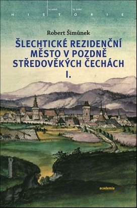 Šlechtické rezidenční město v pozdně středověkých Čechách