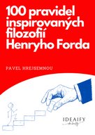 100 pravidel inspirovaných filozofií Henryho Forda