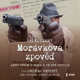 Morávkova zpověď - Věřím v Boha a ve své pistole