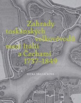 Zahrady toskánských velkovévodů mezi Itálií a Čechami 1737-1849
