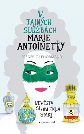 V tajných službách Marie Antoinetty: Nevěsta si oblékla smrt