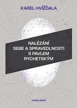 Nalézání sebe a spravedlnosti s Pavlem Rychetským