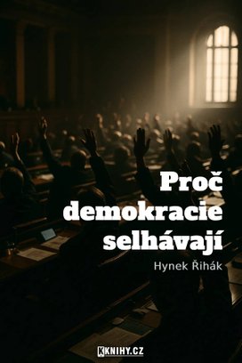 Proč demokracie selhávají