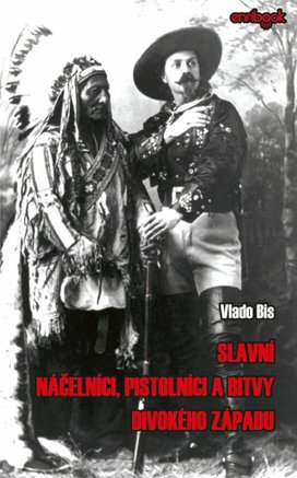 Slavní náčelníci, pistolníci a bitvy Divokého západu