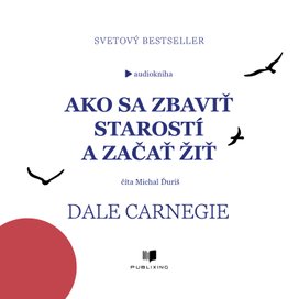 Ako sa zbaviť starostí a začať žiť