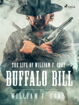 The Life of William F. Cody - Buffalo Bill