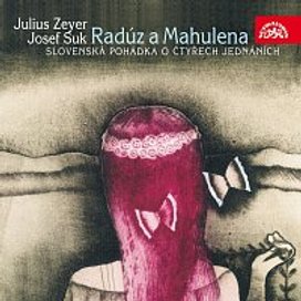 Zeyer, Suk: Radúz a Mahulena. Divadelní hra