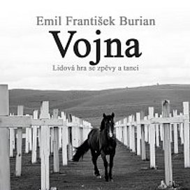 Burian: Vojna. Lidová hra se zpěvy a tanci