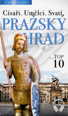 Pražský hrad – 20 fascinujících zastavení (+Audio)