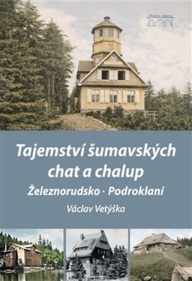 Tajemství šumavských chat a chalup