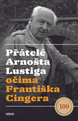 Přátelé Arnošta Lustiga  očima Františka Cingera