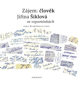 Zájem: člověk Jiřina Šiklová ve vzpomínkách