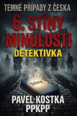 Temné případy z Česka 6. Stíny minulosti