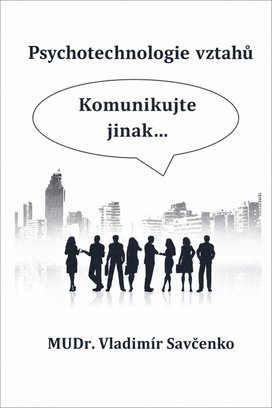 Psychotechnologie vztahů  Komunikujte jinak...