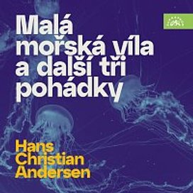 Andersen: Malá mořská víla a další tři pohádky
