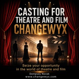CASTING FOR THEATRE AND FILM – CHANGEWYX Seize your opportunity in the world of theatre and film www.changewyx.com