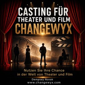  CASTING FÜR THEATER UND FILM - CHANGEWYX Nutzen Sie Ihre Chance in der Welt von Theater und Film www.changewyx.com