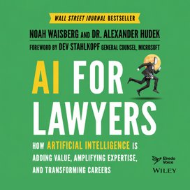 AI for Lawyers: How Artificial Intelligence is Adding Value, Amplifying Expertise, and Transforming Careers