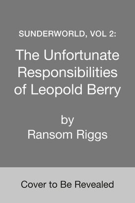 Sunderworld 02: The Unfortunate Responsibilities of Leopold Berry