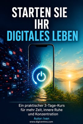 Starten Sie Ihr digitales Leben neu: Ein praktischer 3-Tage-Kurs für mehr Zeit, innere Ruhe und Konzentration