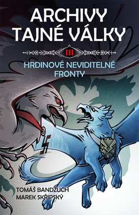 Archivy tajné války III. Hrdinové neviditelné fronty