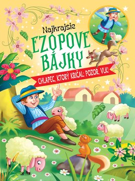 Najkrajšie ezopové bájky Chlapec, ktorý kričal: Pozor, vlk!