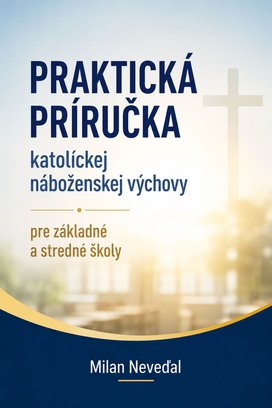 Praktická príručka katolíckej náboženskej výchovy pre základné a stredné školy